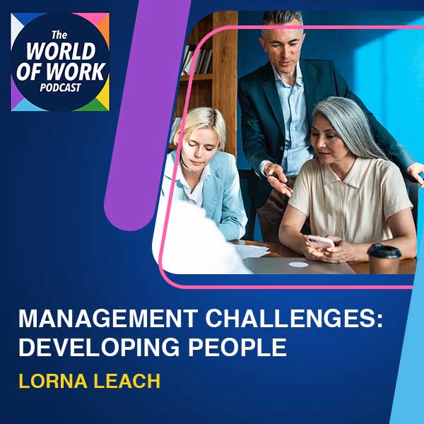 The World of Work Podcast | Lorna Leach | Developing People