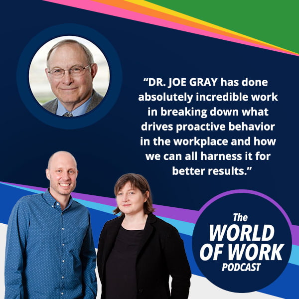 The World of Work Podcast | Dr. Joe Gray | Proactivity At Work