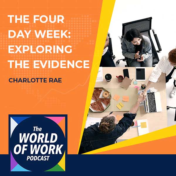 The World of Work Podcast | Dr. Charlotte Rae | Four Day Week