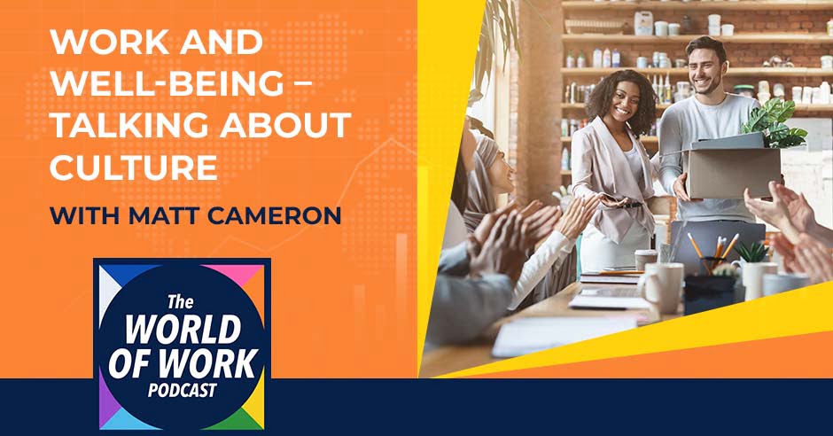 The World of Work Podcast | Matt Cameron | Work And Well Being