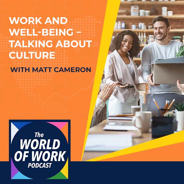 The World of Work Podcast | Matt Cameron | Work And Well Being