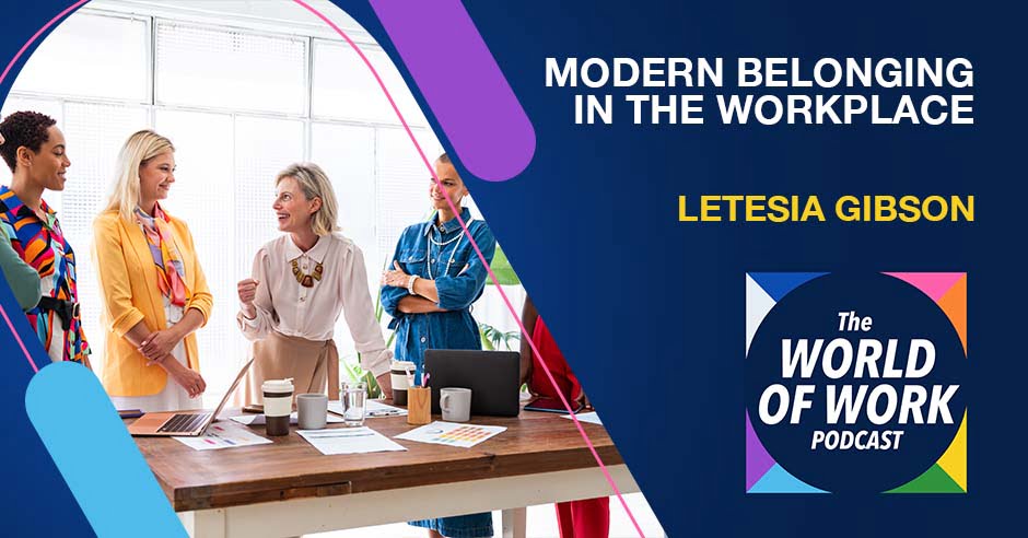 The World of Work Podcast | Letesia Gibson | Modern Belonging